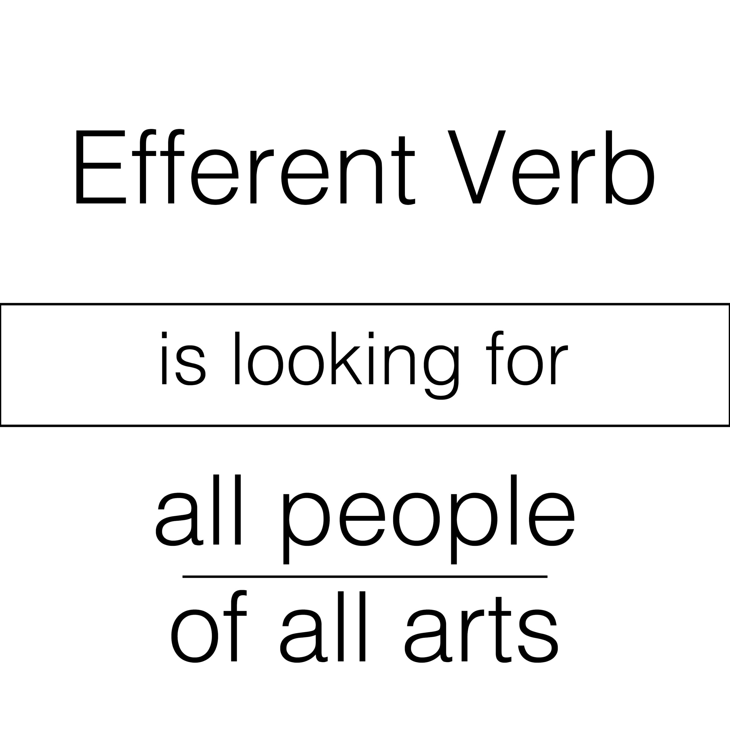 Efferent Verb is looking for all people of all arts